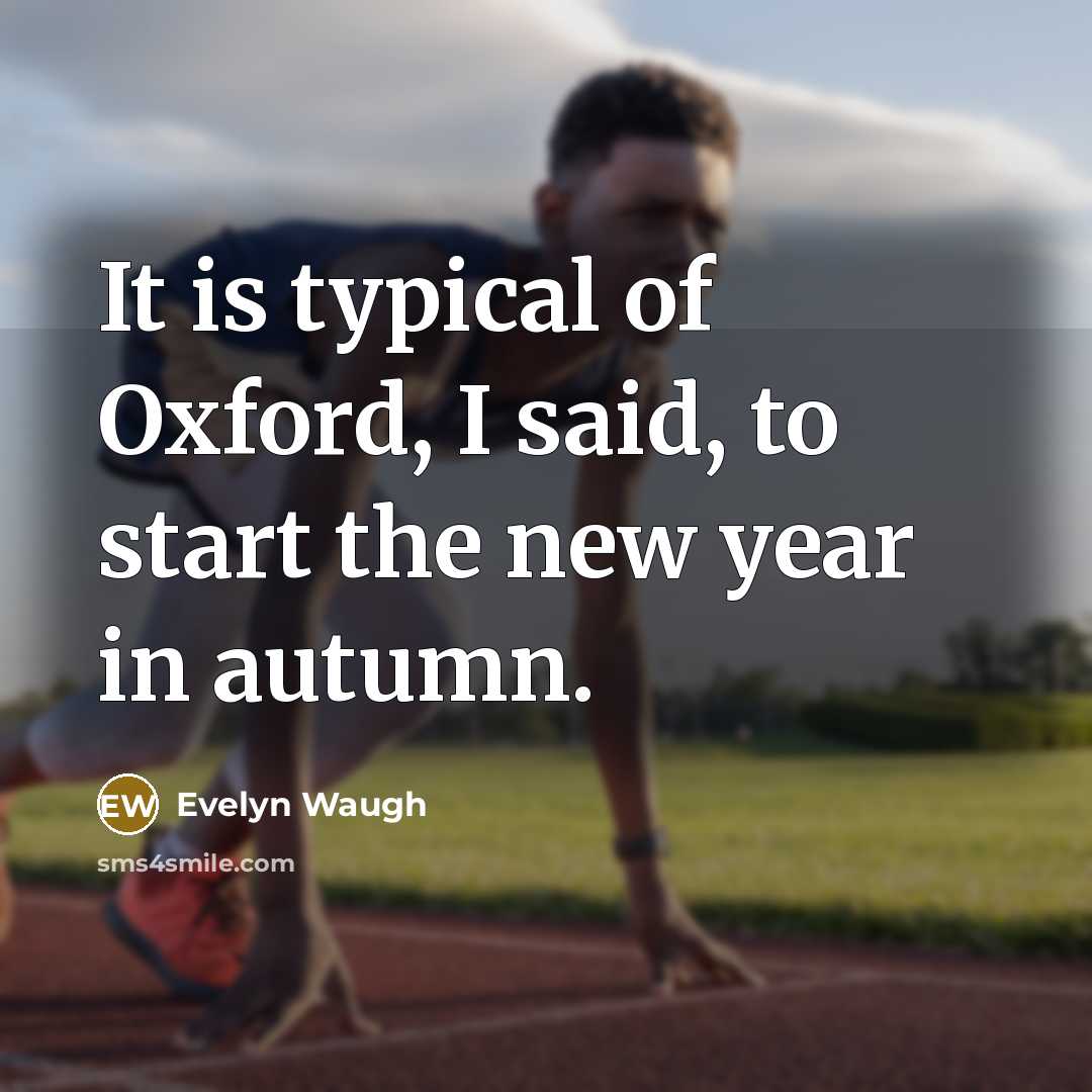 “It is typical of Oxford, I said, to start the…” quote by Evelyn Waugh