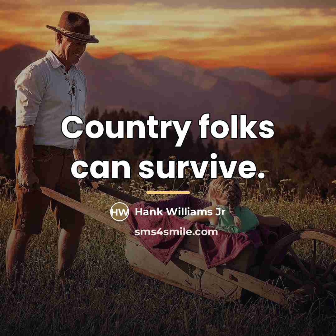 “Country folks can survive.…” quote by Hank Williams Jr