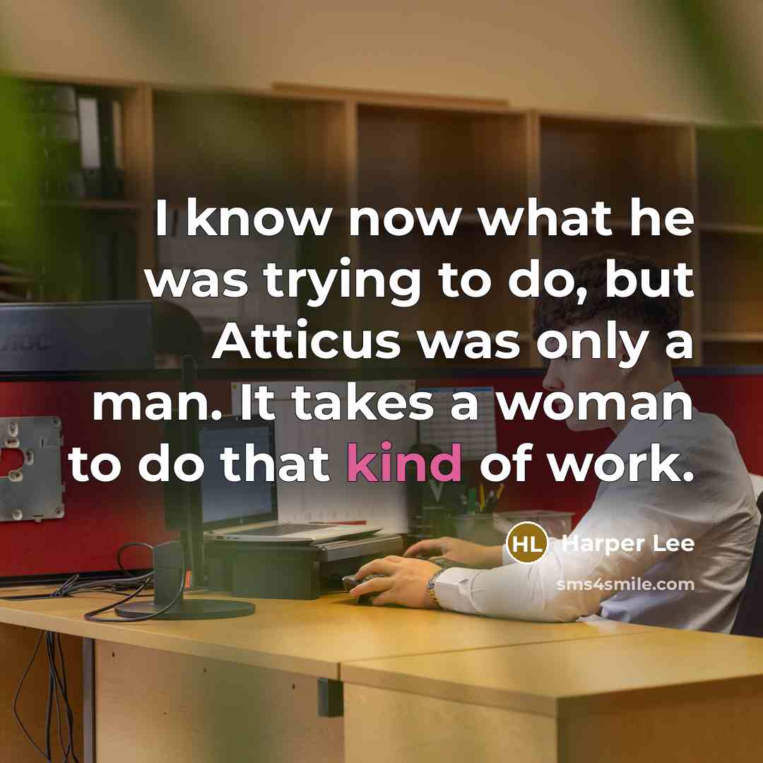 “I know now what he was trying to do, but…” quote by Harper Lee