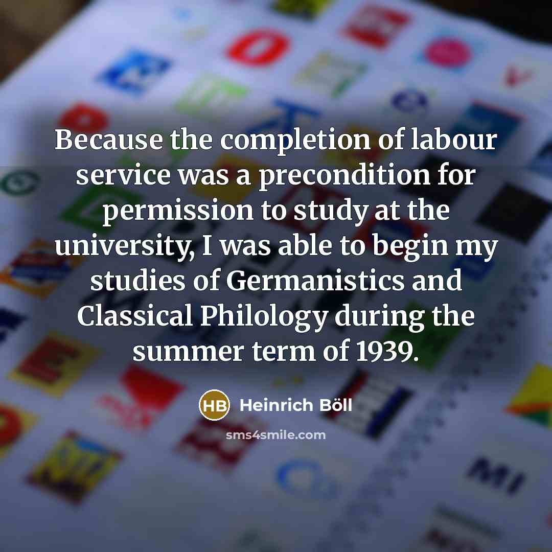 “Because the completion of labour service was a precondition for…” quote by Heinrich Boll