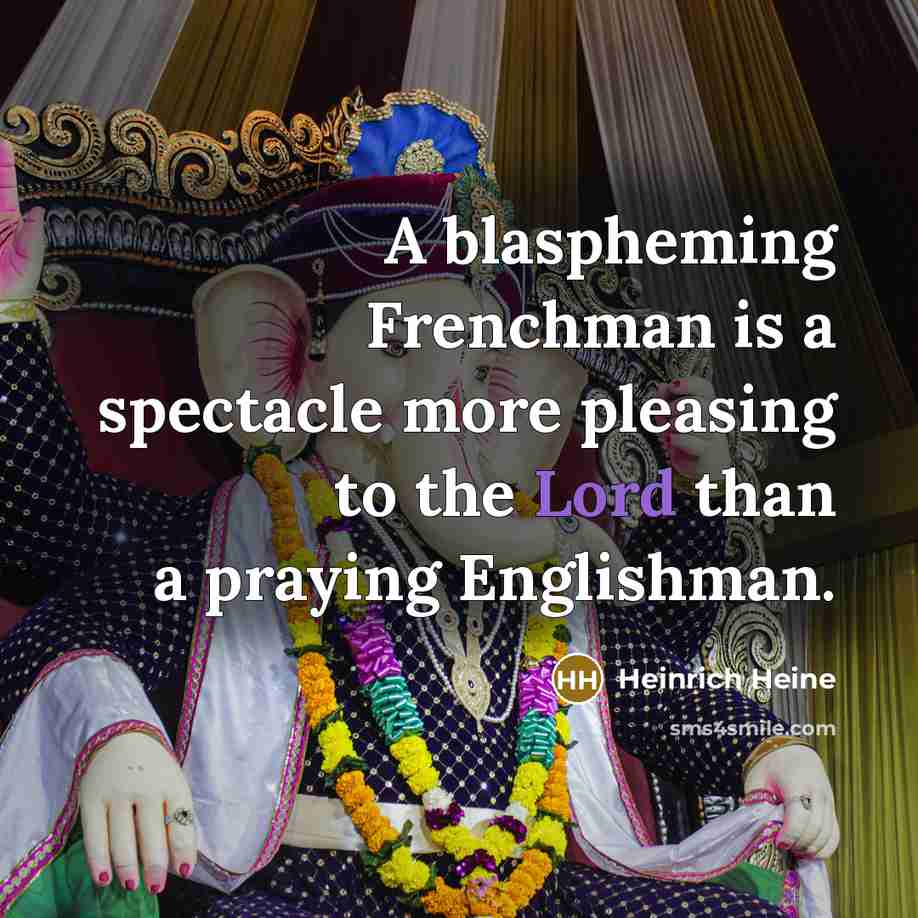 “A blaspheming Frenchman is a spectacle more pleasing to the…” quote by Heinrich Heine