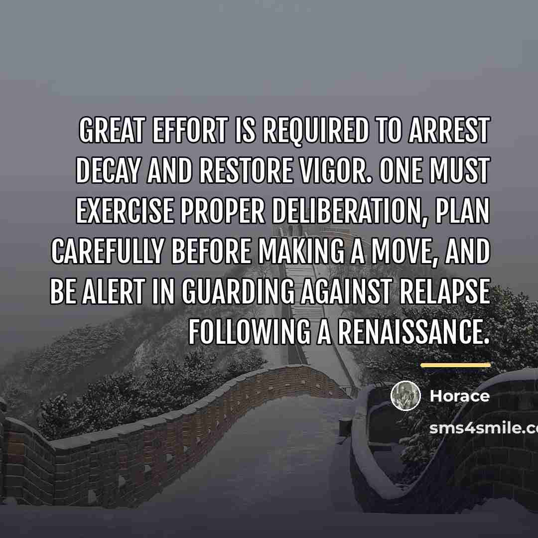 “Great effort is required to arrest decay and restore vigor.…” quote by Horace