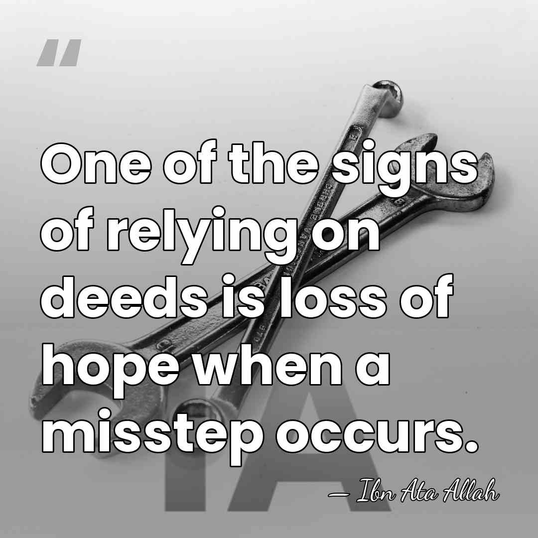 One of the signs of relying on deeds is loss of hope&hellip; - Ibn Ata Allah