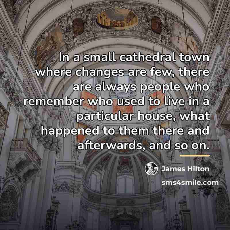 “In a small cathedral town where changes are few, there…” quote by James Hilton