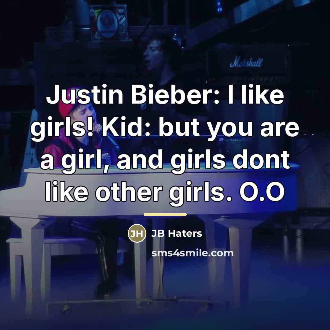 “Justin Bieber: I like girls! Kid: but you are a…” quote by JB Haters