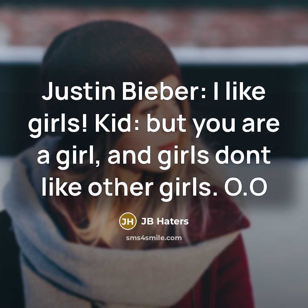 “Justin Bieber: I like girls! Kid: but you are a girl, and girls dont like other girls. O.O” quote by JB Haters