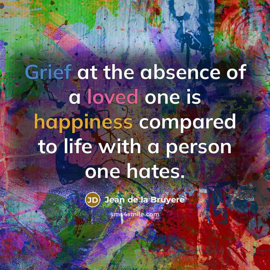“Grief at the absence of a loved one is happiness…” quote by Jean de la Bruyere