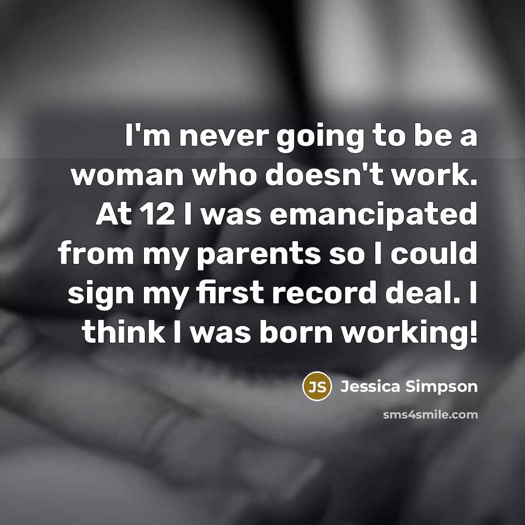“I'm never going to be a woman who doesn't work.…” quote by Jessica Simpson