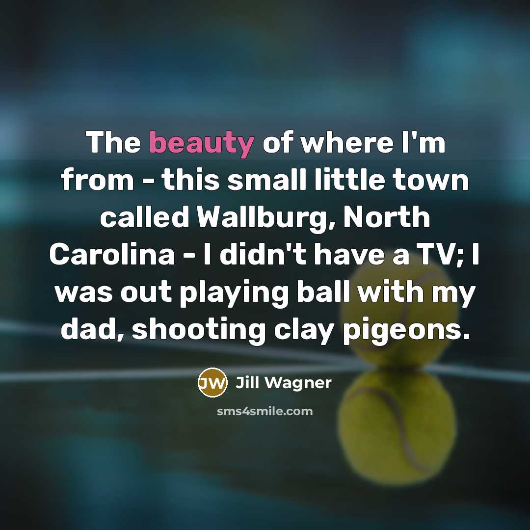“The beauty of where I'm from - this small little…” quote by Jill Wagner