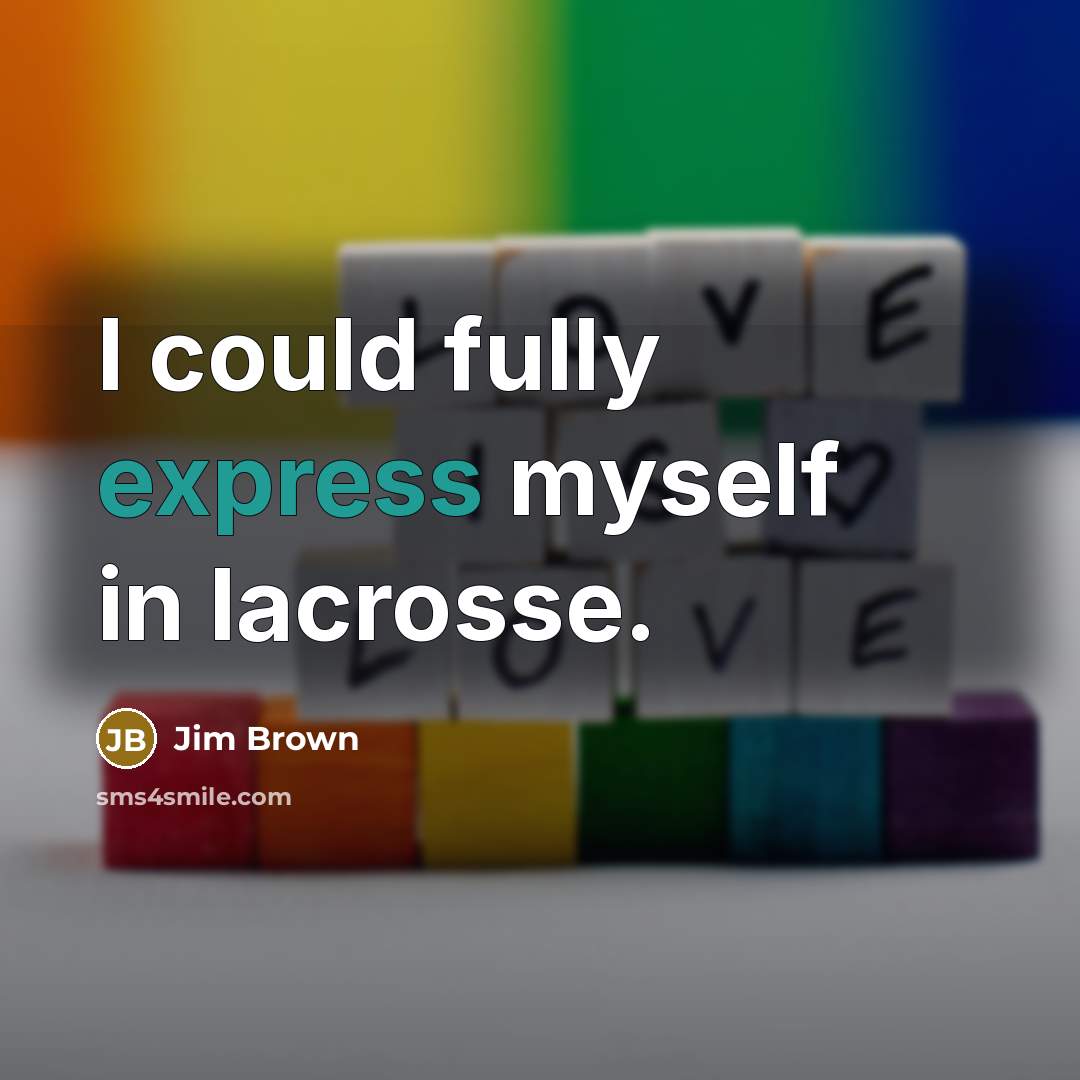 “I could fully express myself in lacrosse.…” quote by Jim Brown