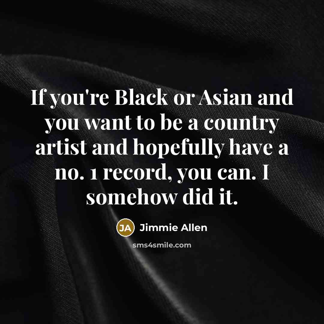 “If you're Black or Asian and you want to be…” quote by Jimmie Allen