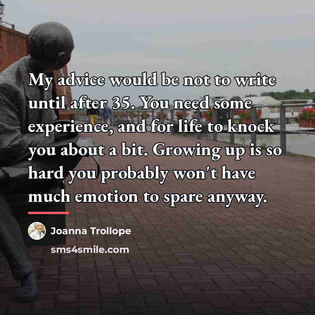 “My advice would be not to write until after 35.…” quote by Joanna Trollope