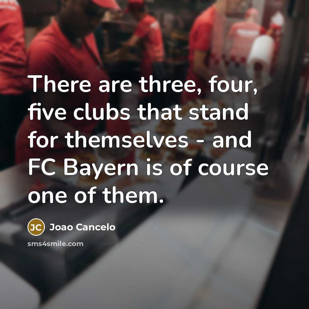 “There are three, four, five clubs that stand for themselves - and FC Bayern is of course one of them.” quote by Joao Cancelo