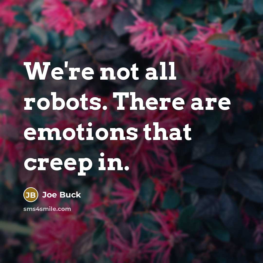 “We're not all robots. There are emotions that creep in.” quote by Joe Buck