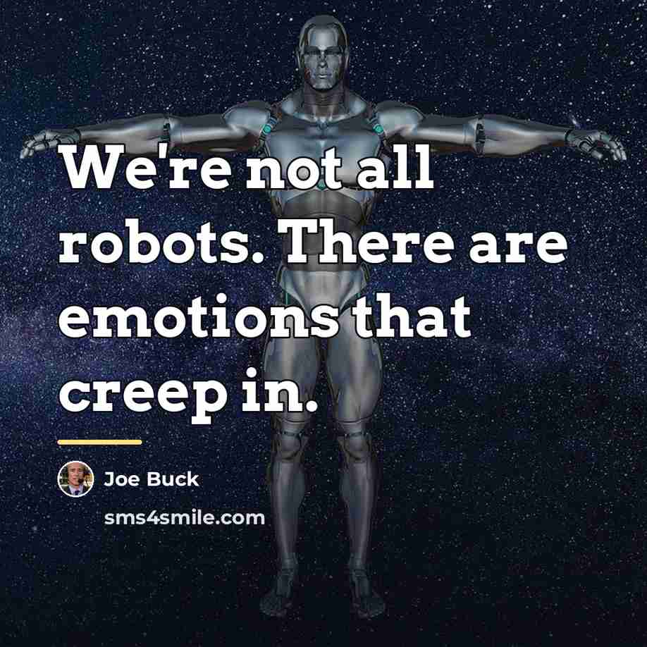 “We're not all robots. There are emotions that creep in.…” quote by Joe Buck