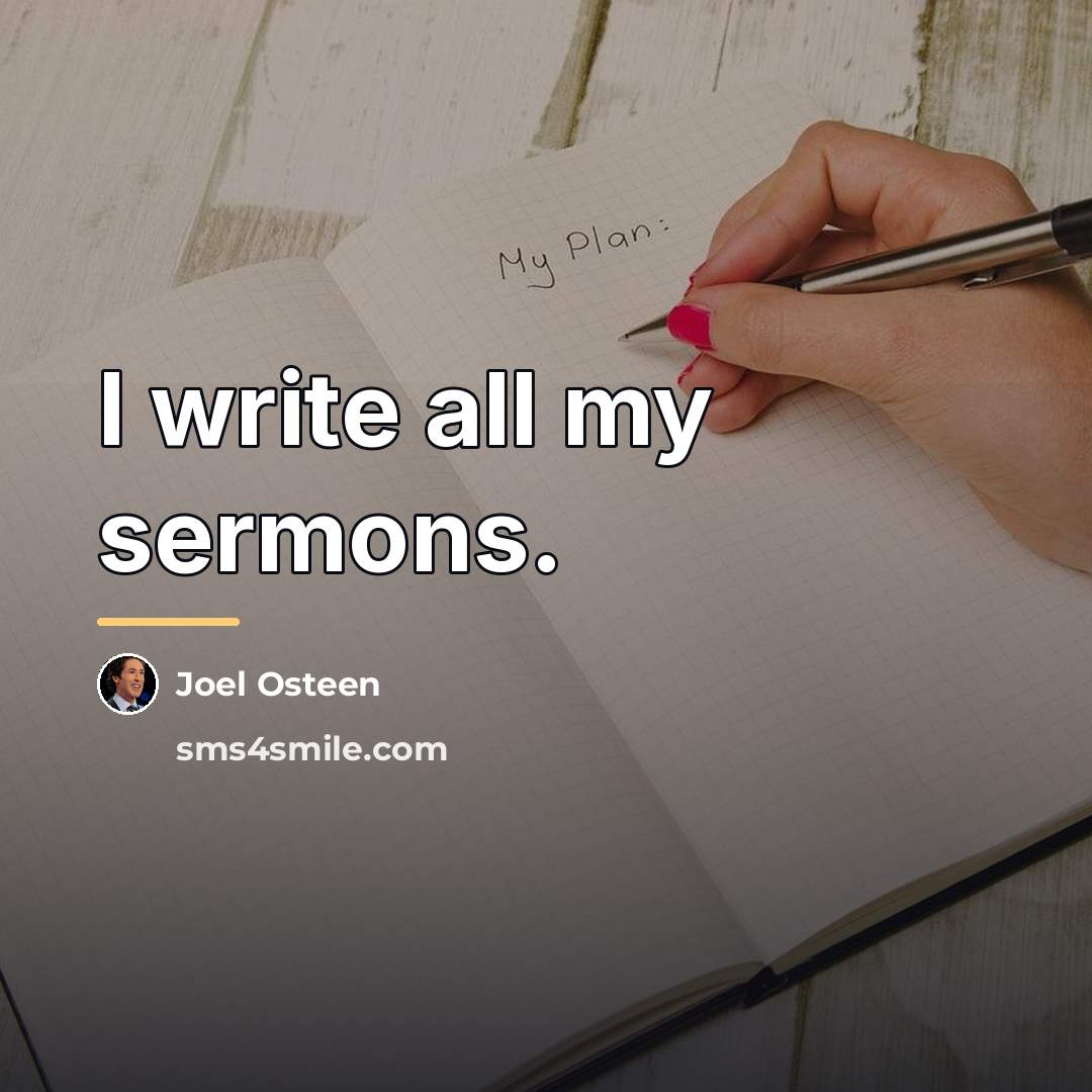 “I write all my sermons.…” quote by Joel Osteen