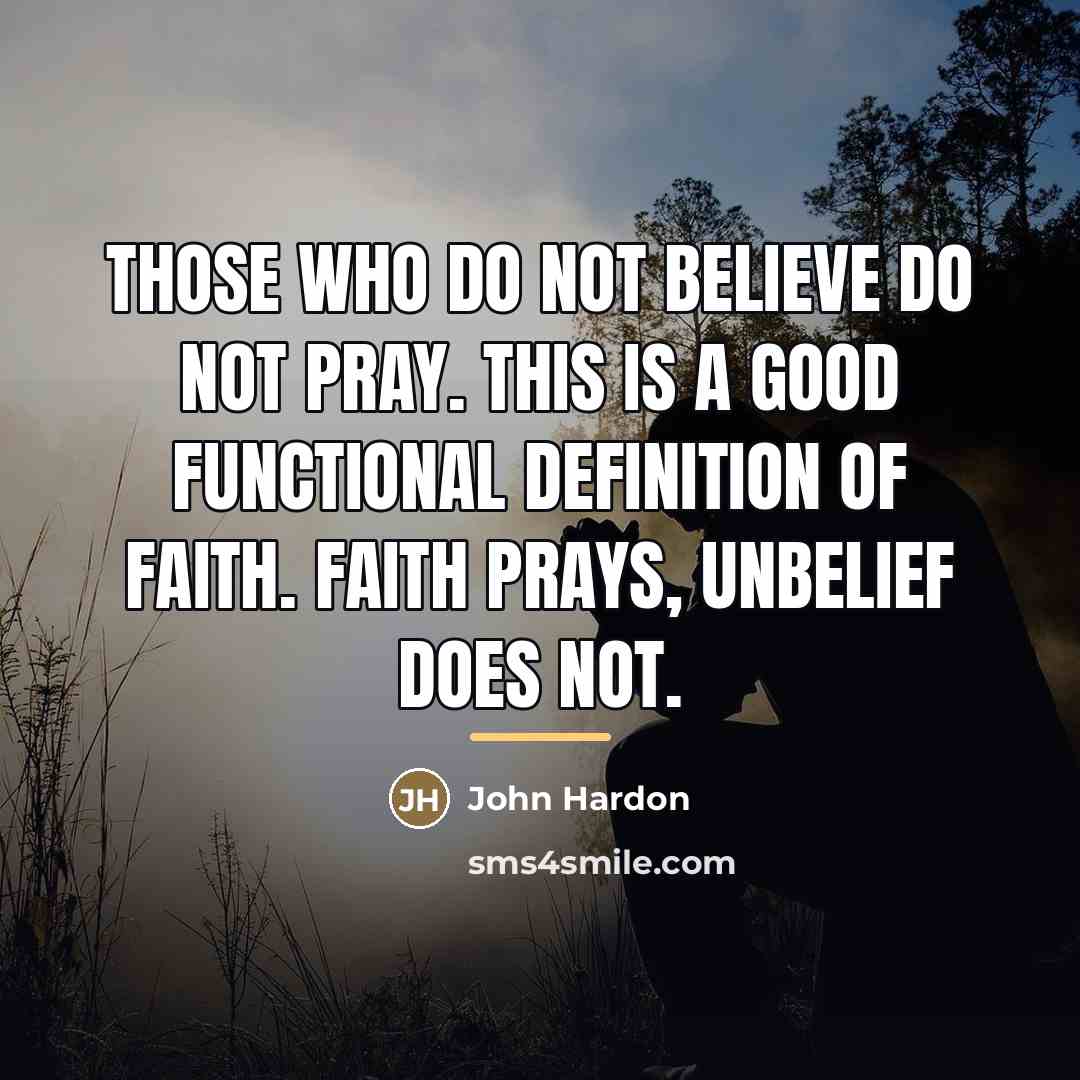 “Those who do not believe do not pray. This is…” quote by John Hardon