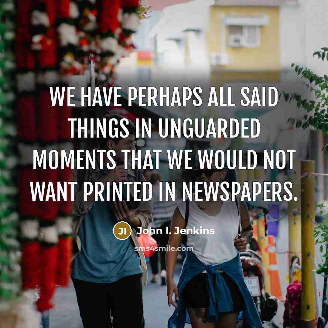 “We have perhaps all said things in unguarded moments that…” quote by John I. Jenkins