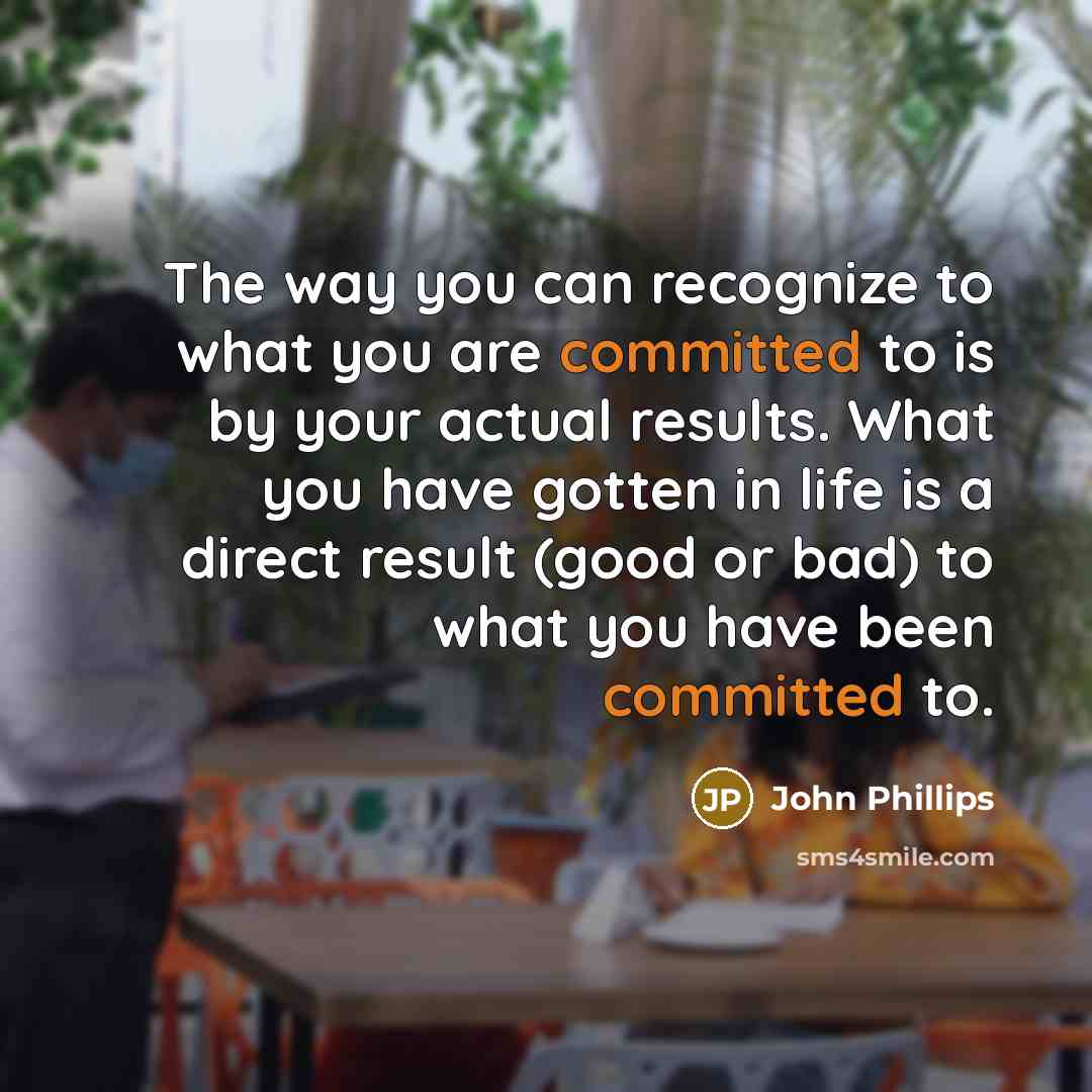 “The way you can recognize to what you are committed…” quote by John Phillips