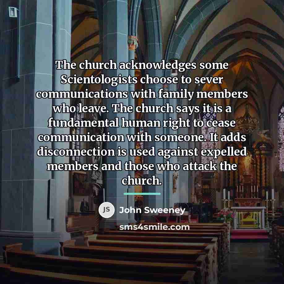 “The church acknowledges some Scientologists choose to sever communications with…” quote by John Sweeney