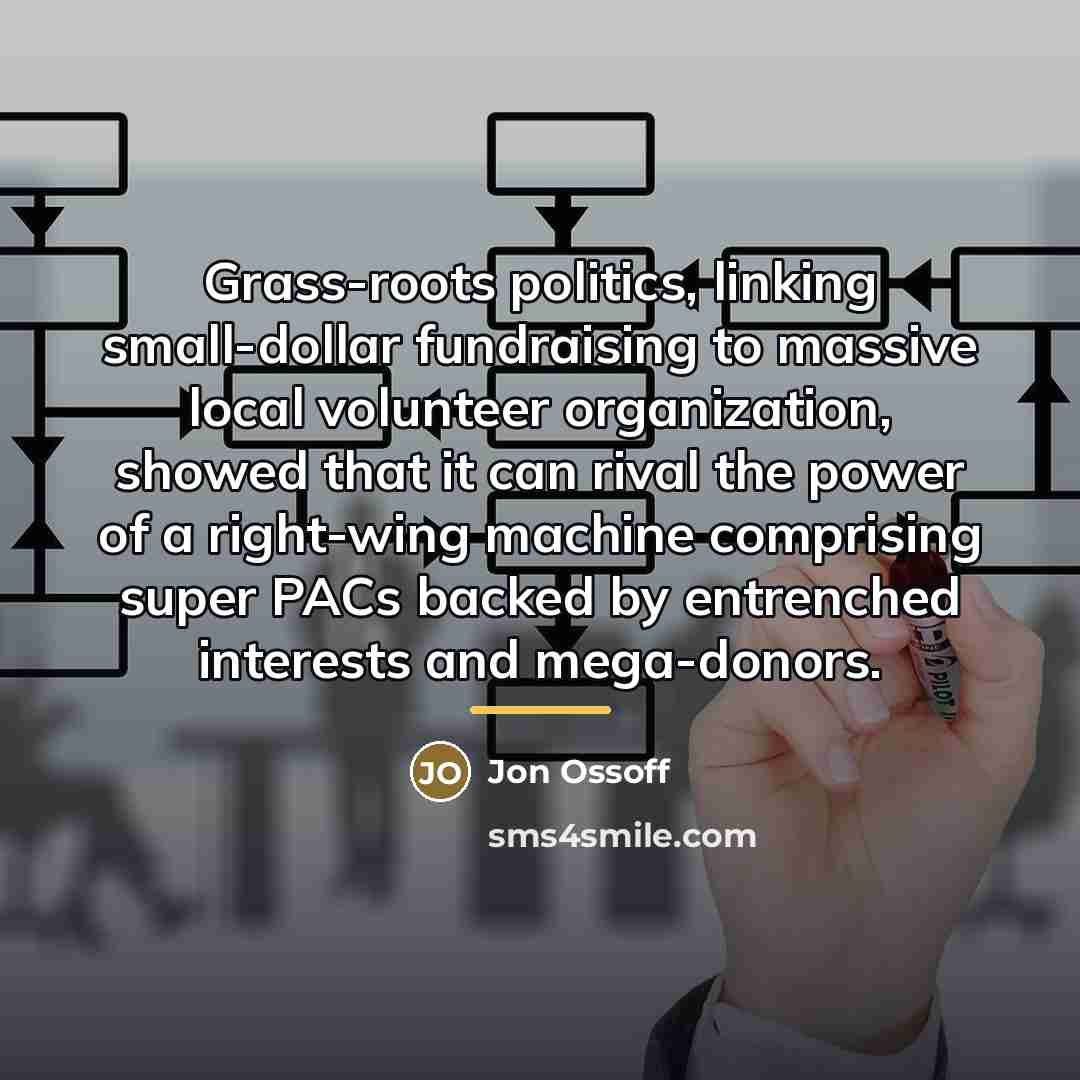 “Grass-roots politics, linking small-dollar fundraising to massive local volunteer organization,…” quote by Jon Ossoff