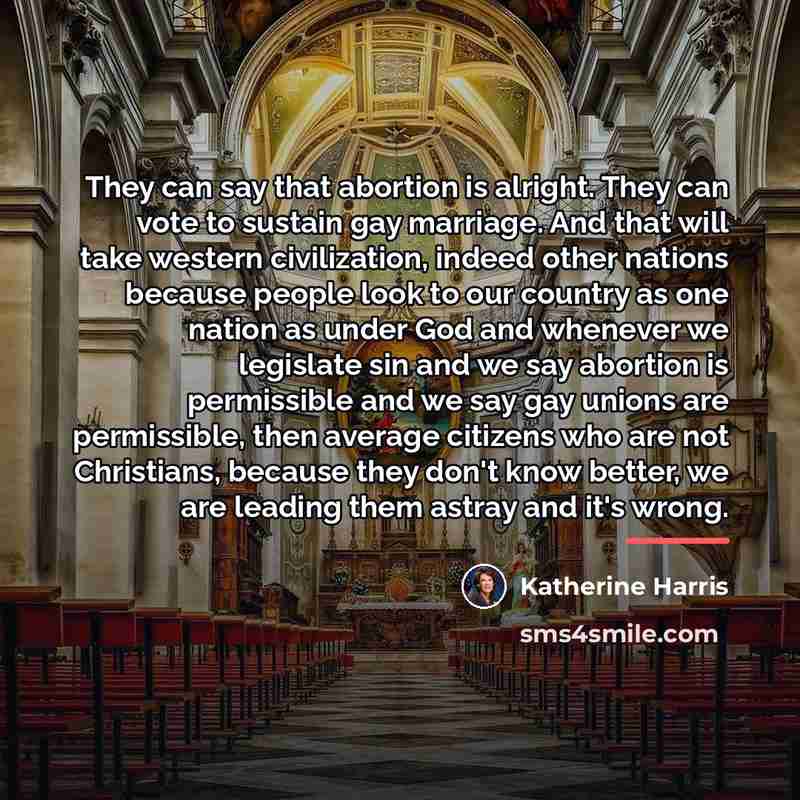 “They can say that abortion is alright. They can vote…” quote by Katherine Harris