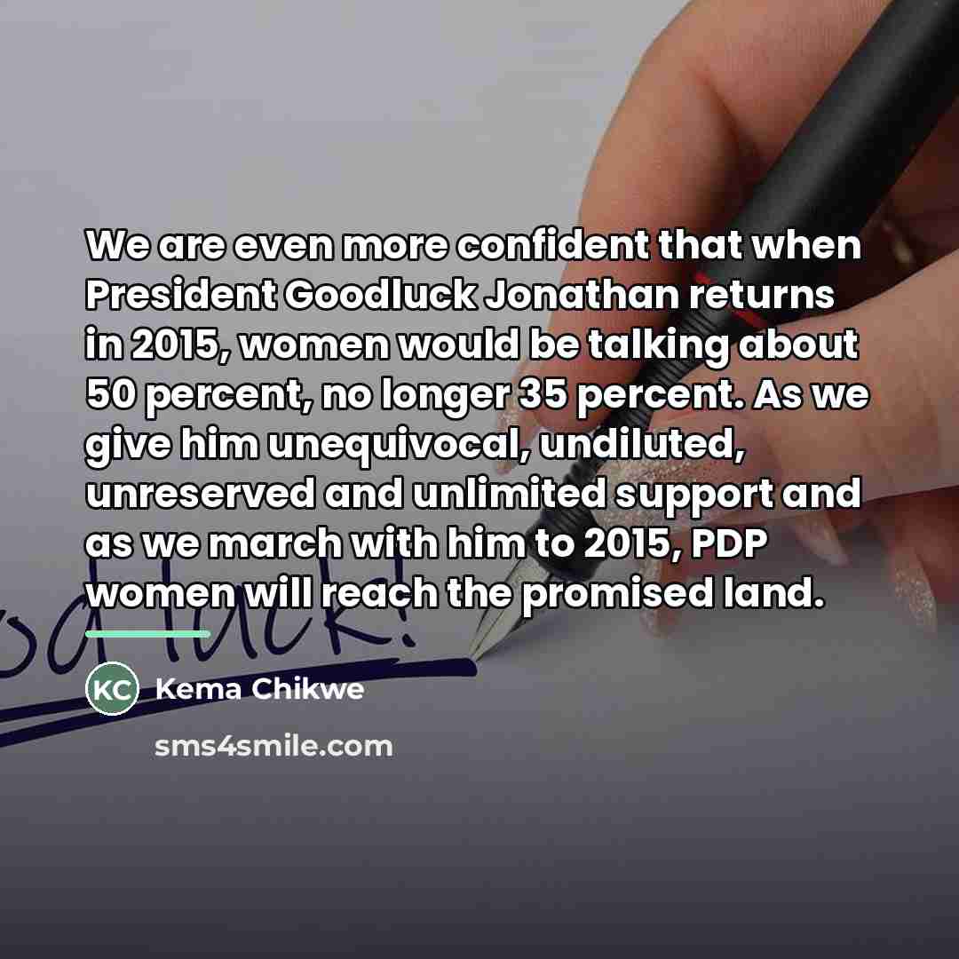 “We are even more confident that when President Goodluck Jonathan…” quote by Kema Chikwe
