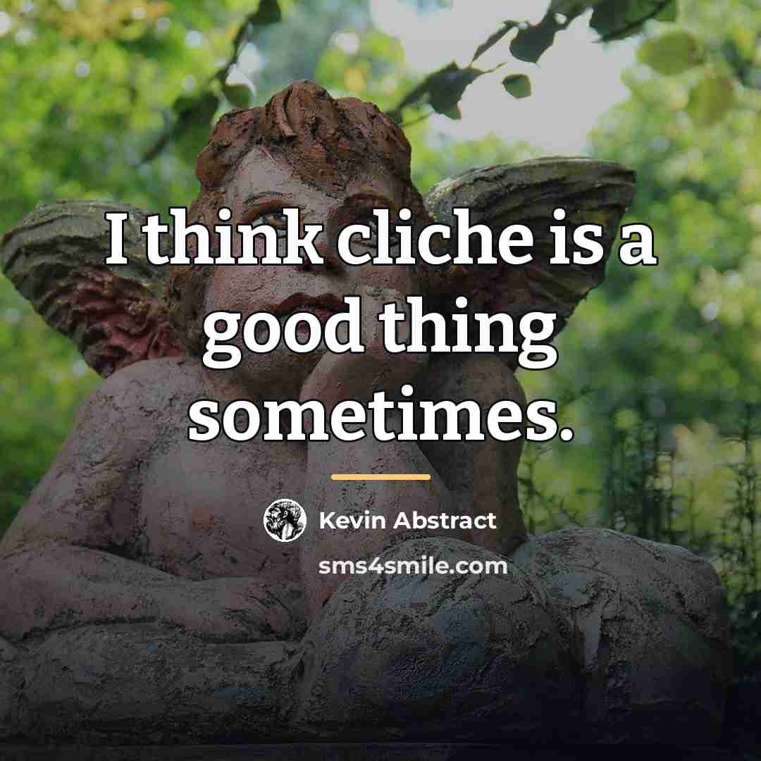 “I think cliche is a good thing sometimes.…” quote by Kevin Abstract
