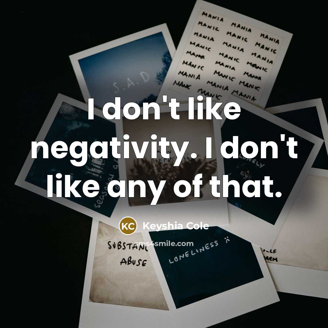 “I don't like negativity. I don't like any of that.…” quote by Keyshia Cole
