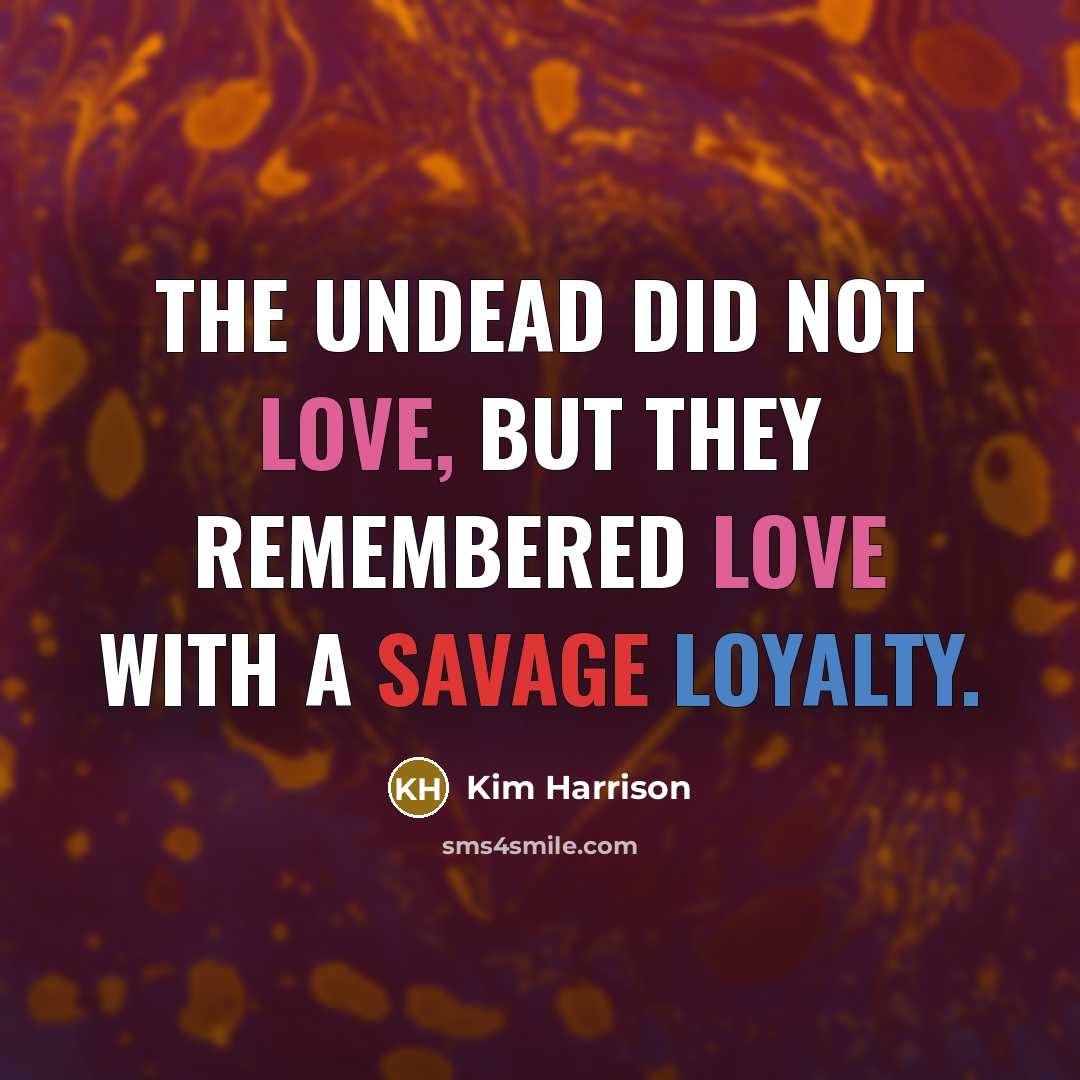 “The undead did not love, but they remembered love with…” quote by Kim Harrison