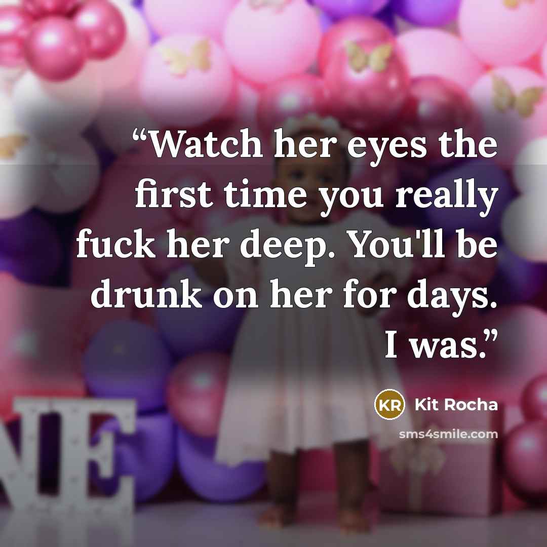 “Watch her eyes the first time you really fuck her deep. You'll be drunk on her for days. I was.” quote by Kit Rocha