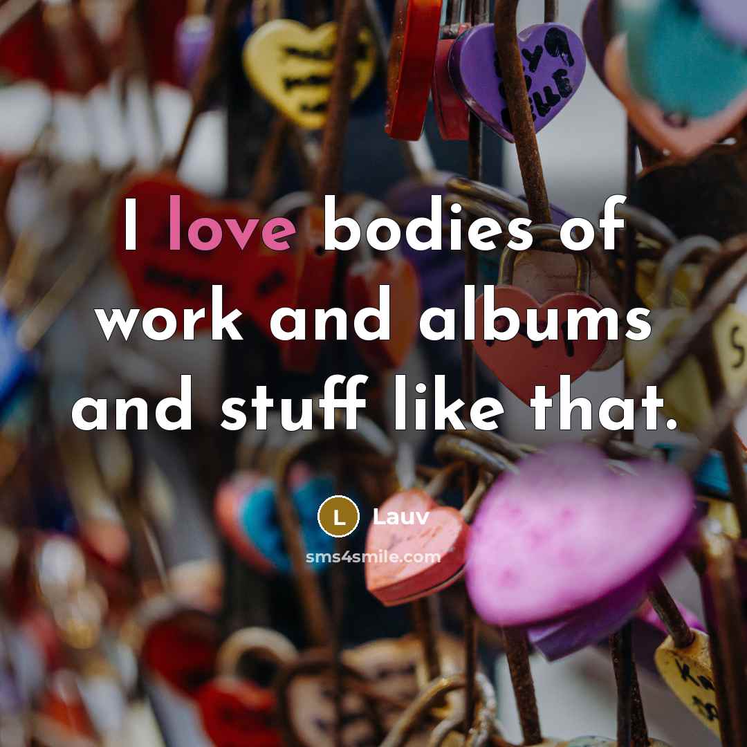 “I love bodies of work and albums and stuff like…” quote by Lauv