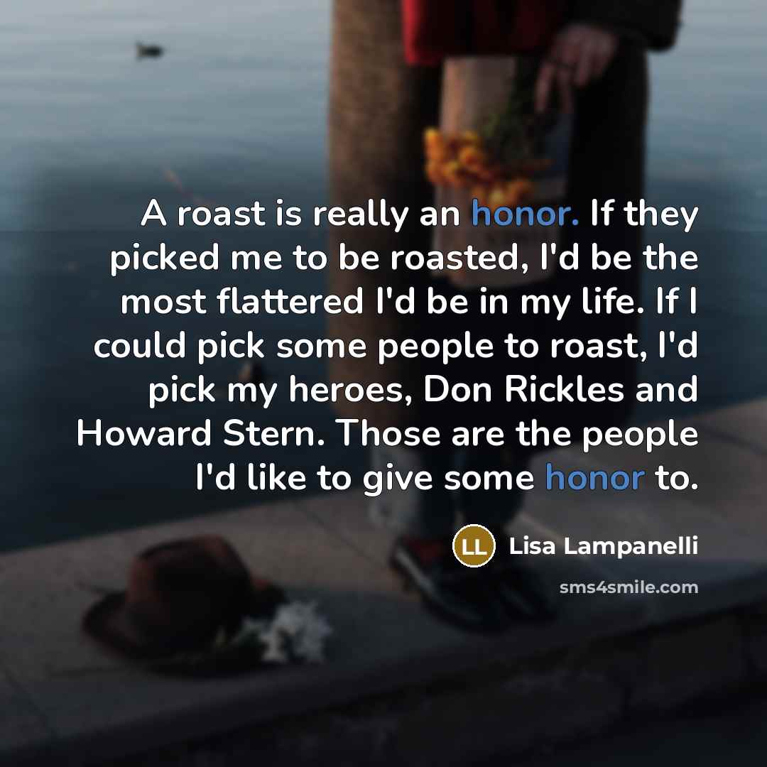 “A roast is really an honor. If they picked me…” quote by Lisa Lampanelli