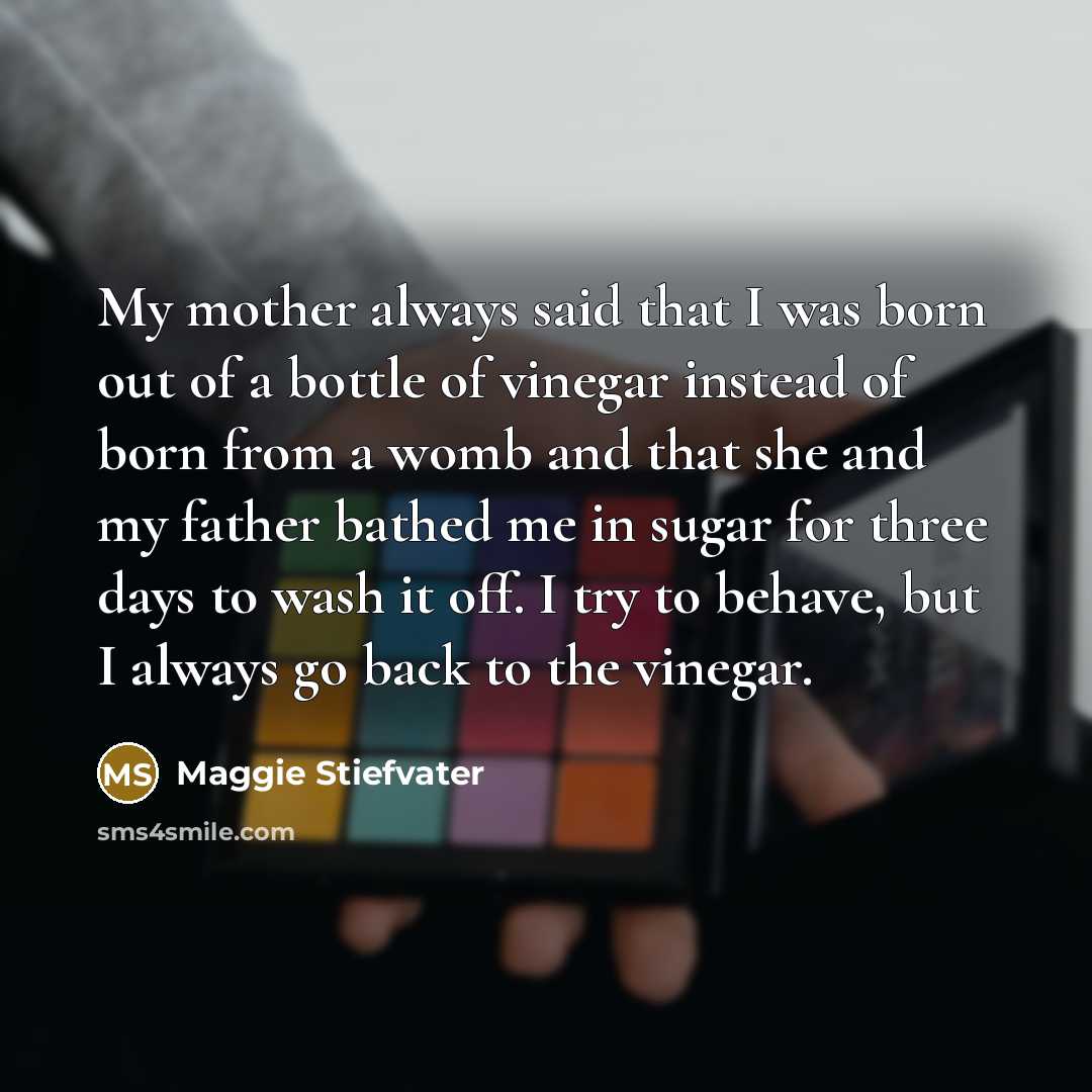 “My mother always said that I was born out of…” quote by Maggie Stiefvater
