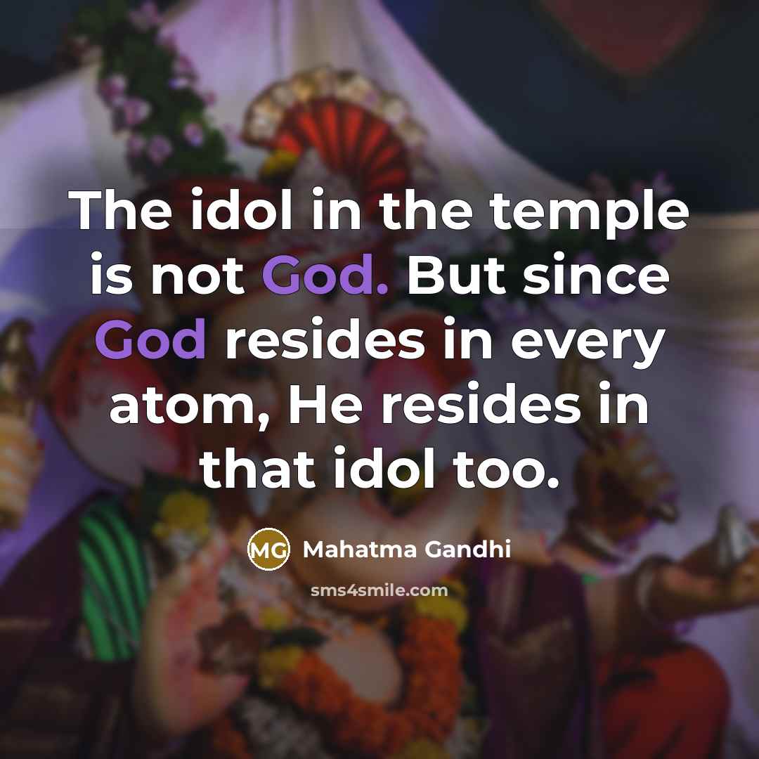 “The idol in the temple is not God. But since…” quote by Mahatma Gandhi