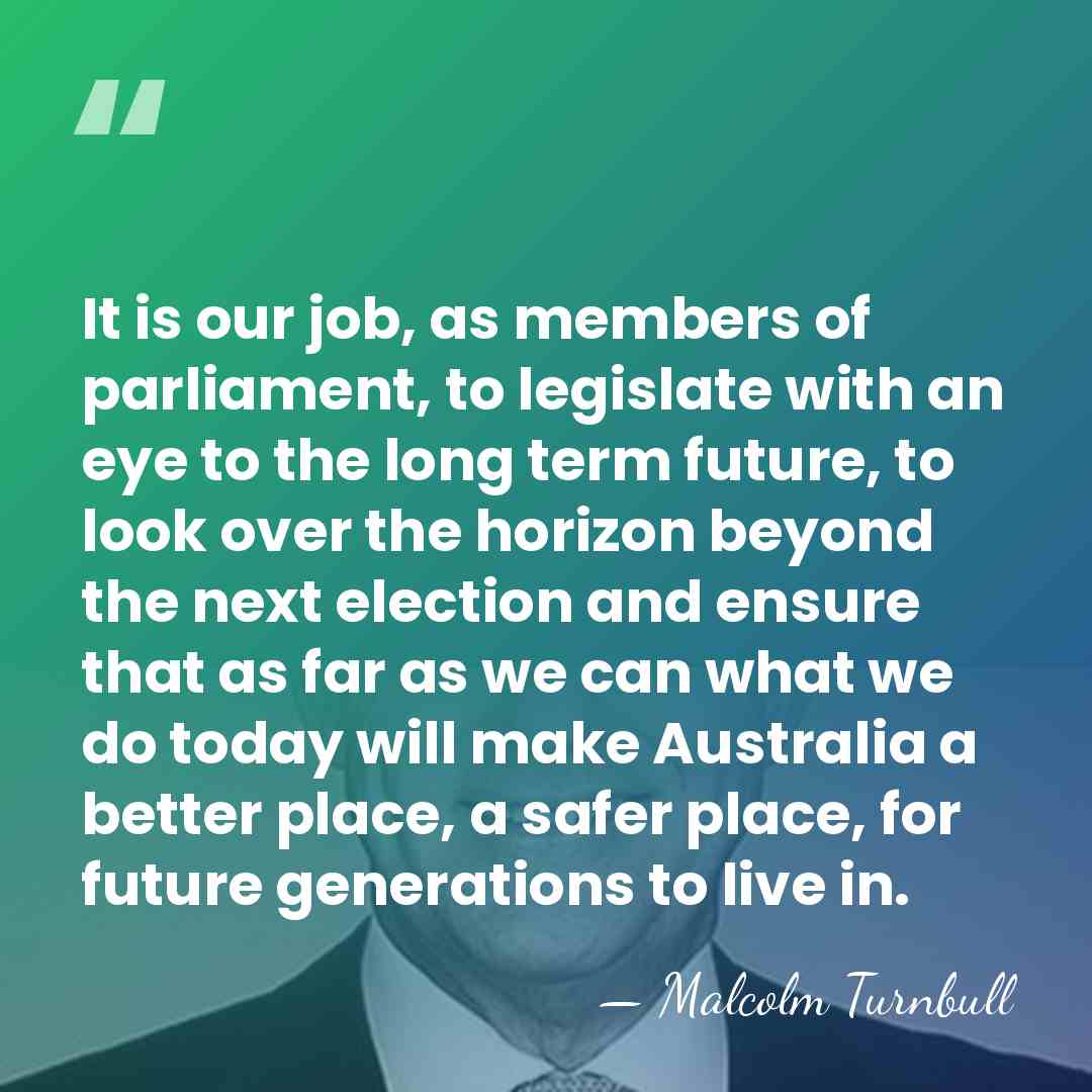It is our job, as members of parliament, to legislate with an&hellip; - Malcolm Turnbull