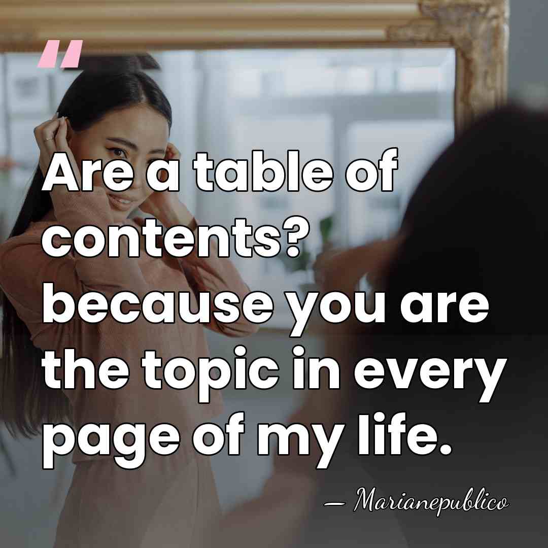 Are a table of contents? because you are the topic in every&hellip; - Marianepublico