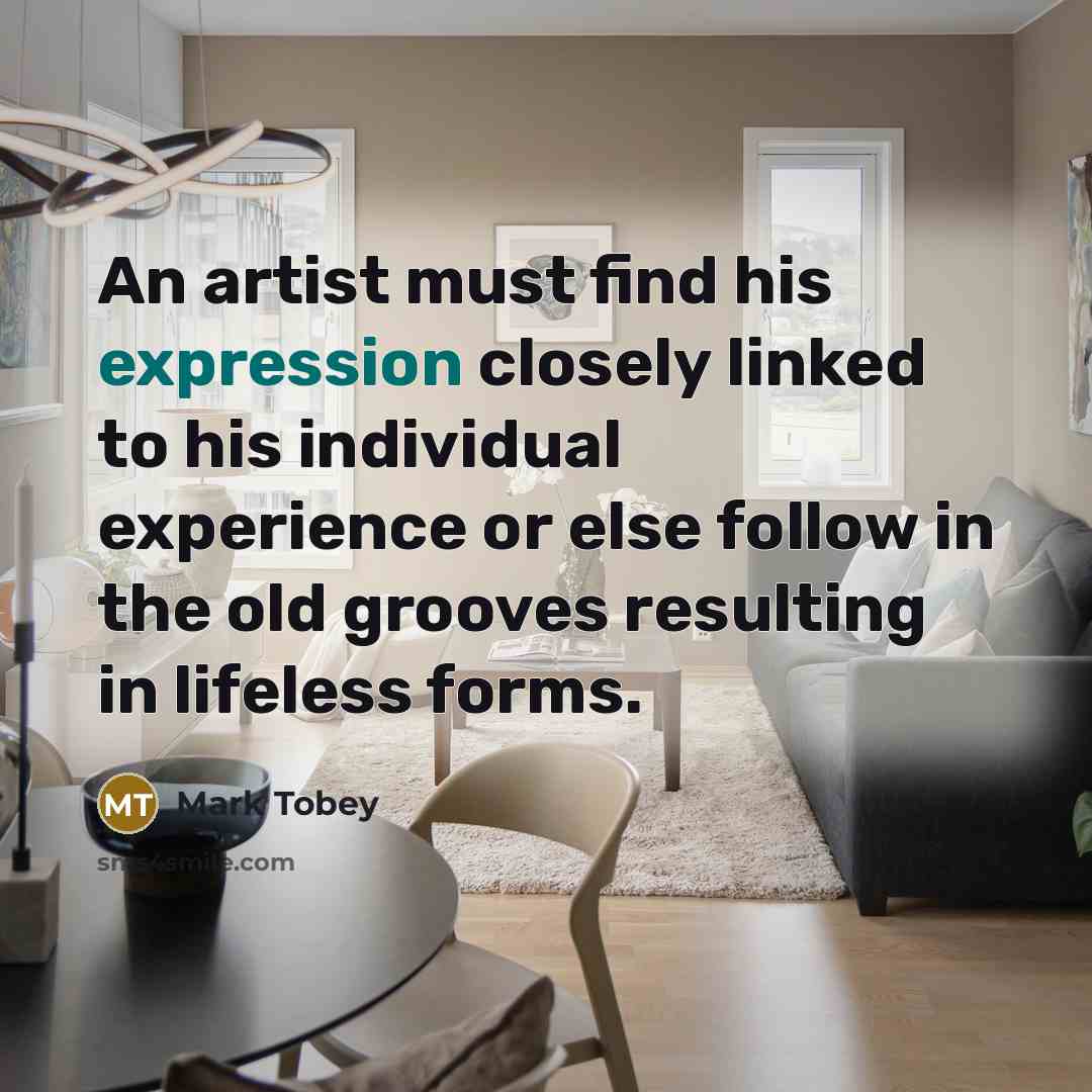 “An artist must find his expression closely linked to his…” quote by Mark Tobey
