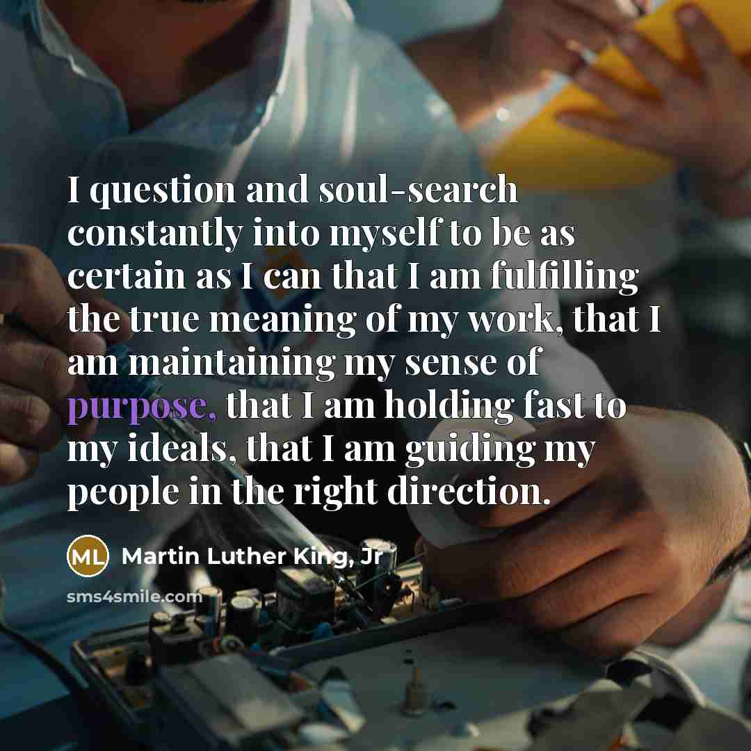 “I question and soul-search constantly into myself to be as…” quote by Martin Luther King, Jr