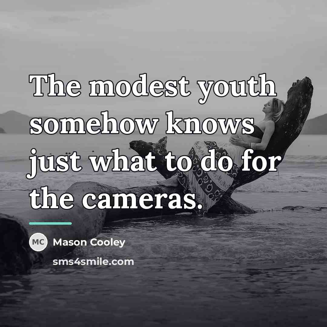 “The modest youth somehow knows just what to do for…” quote by Mason Cooley