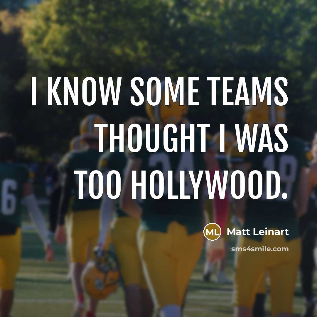 “I know some teams thought I was too Hollywood.…” quote by Matt Leinart