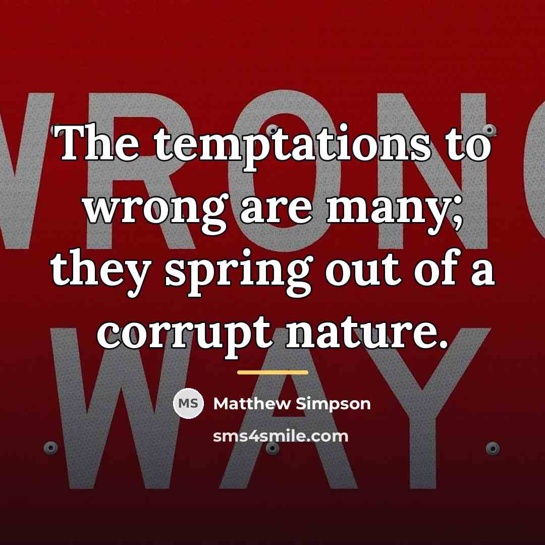 “The temptations to wrong are many; they spring out of…” quote by Matthew Simpson