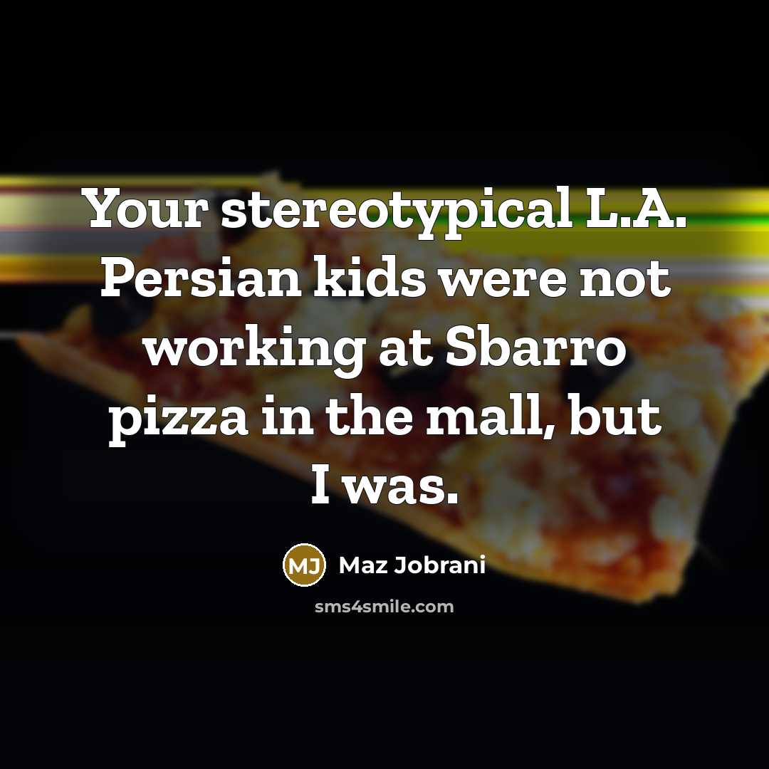 “Your stereotypical L.A. Persian kids were not working at Sbarro…” quote by Maz Jobrani