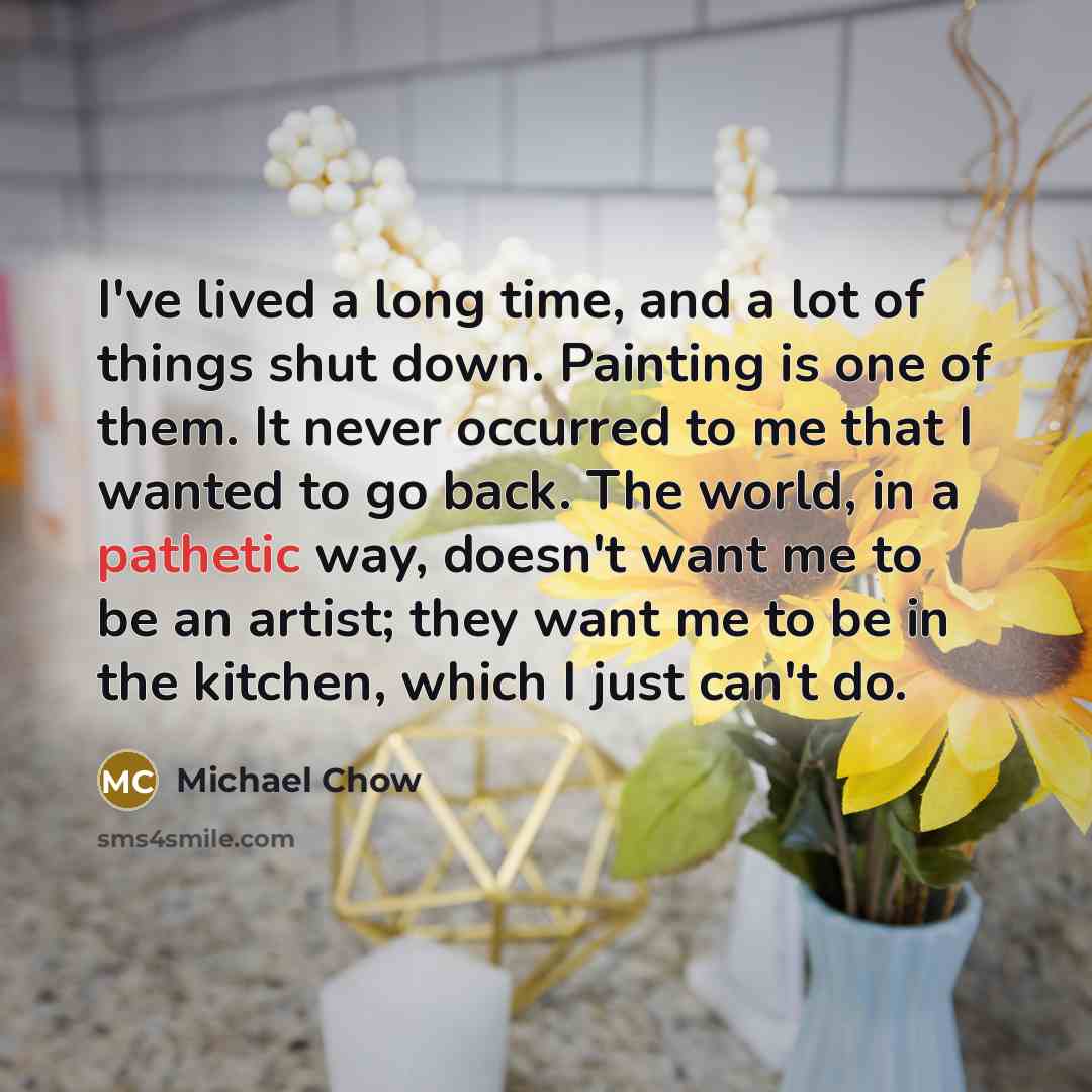 “I've lived a long time, and a lot of things…” quote by Michael Chow
