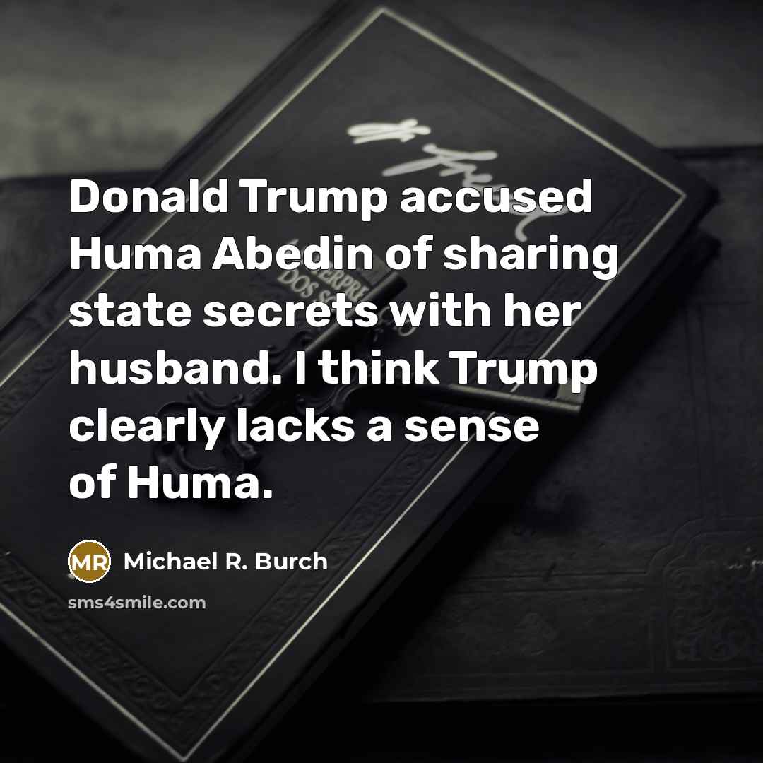 “Donald Trump accused Huma Abedin of sharing state secrets with…” quote by Michael R. Burch