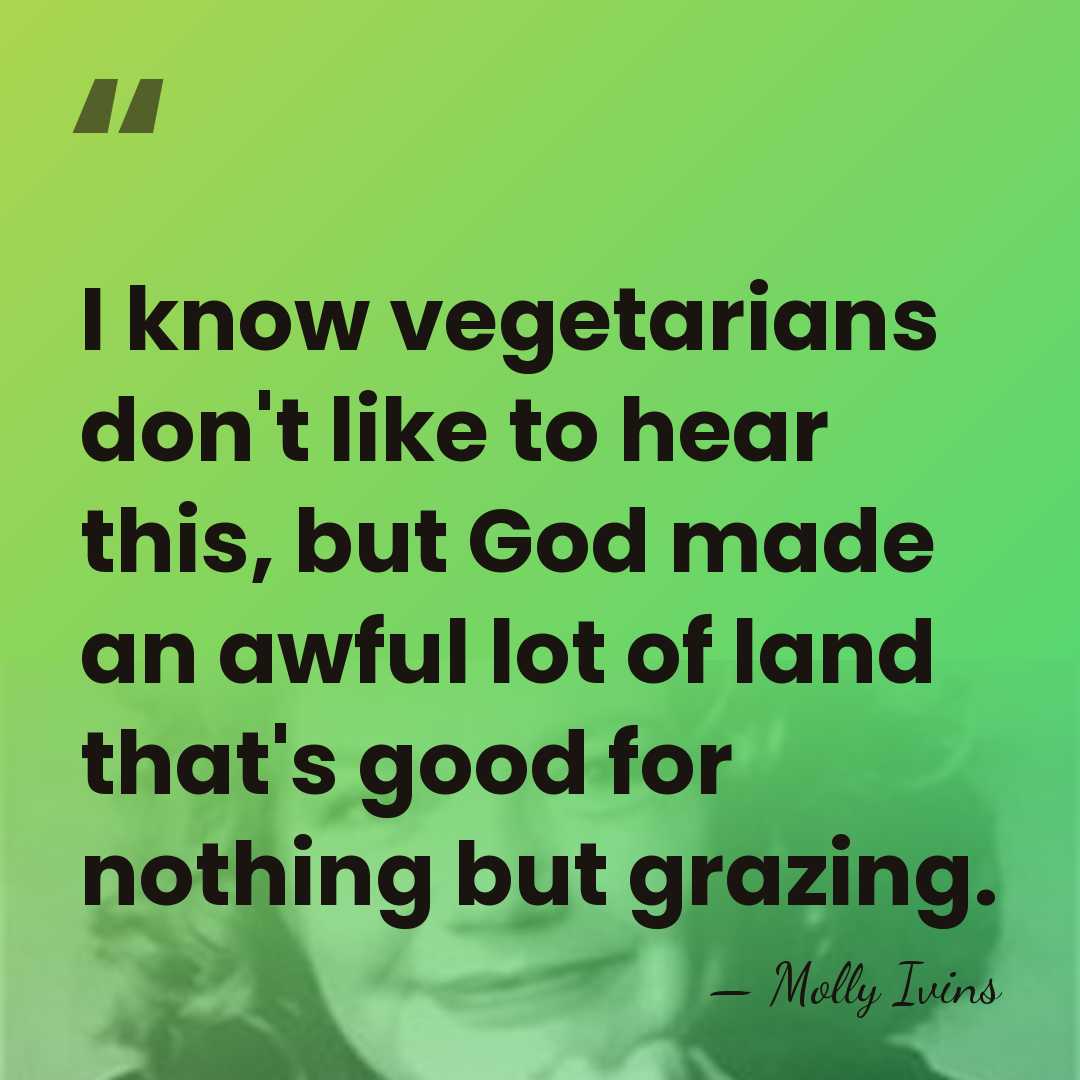 I know vegetarians don't like to hear this, but God made an&hellip; - Molly Ivins