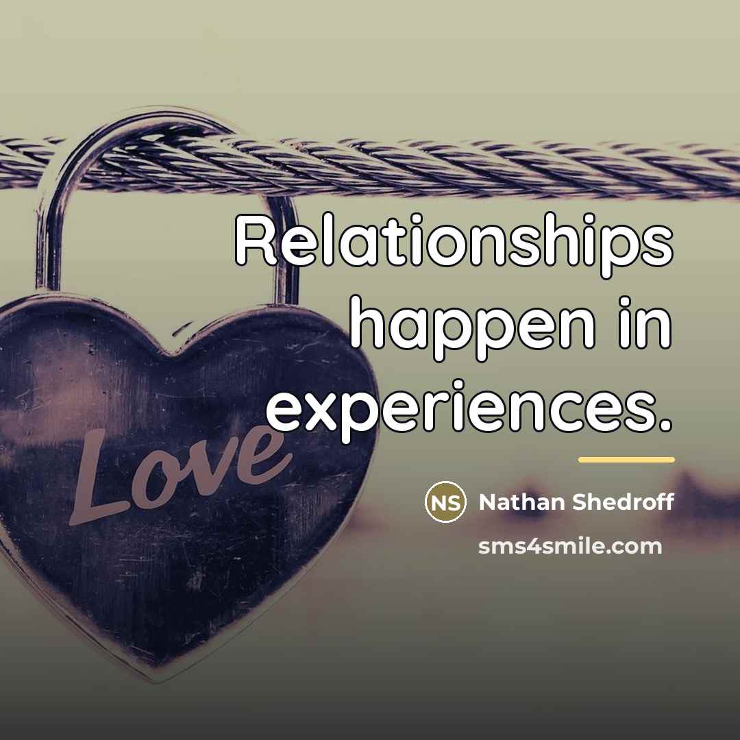 “Relationships happen in experiences.…” quote by Nathan Shedroff