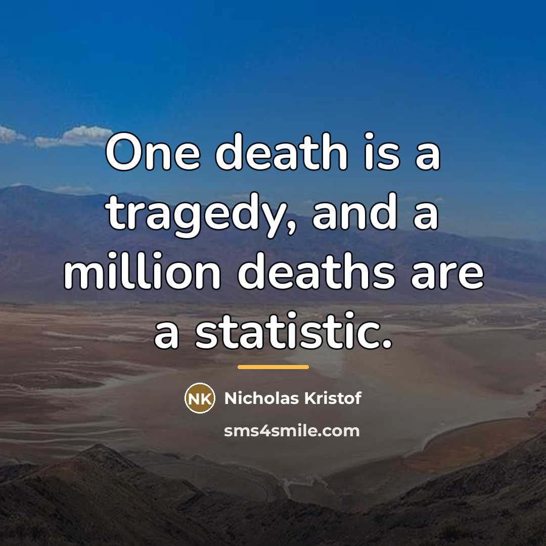 “One death is a tragedy, and a million deaths are…” quote by Nicholas Kristof