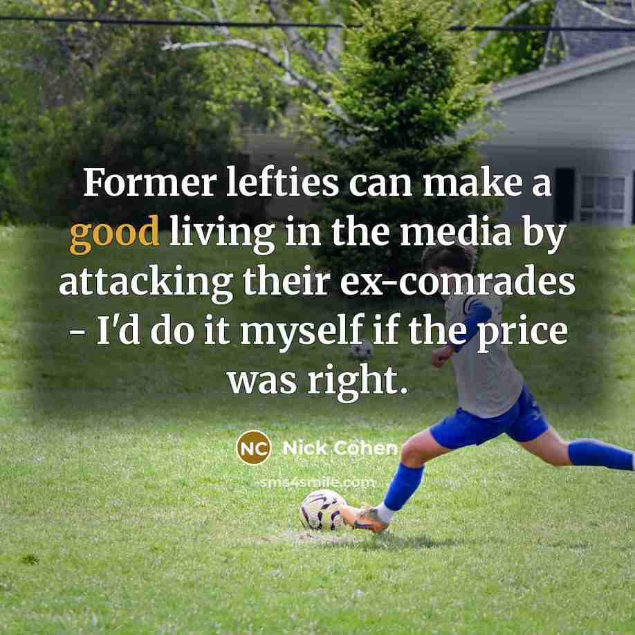 “Former lefties can make a good living in the media…” quote by Nick Cohen