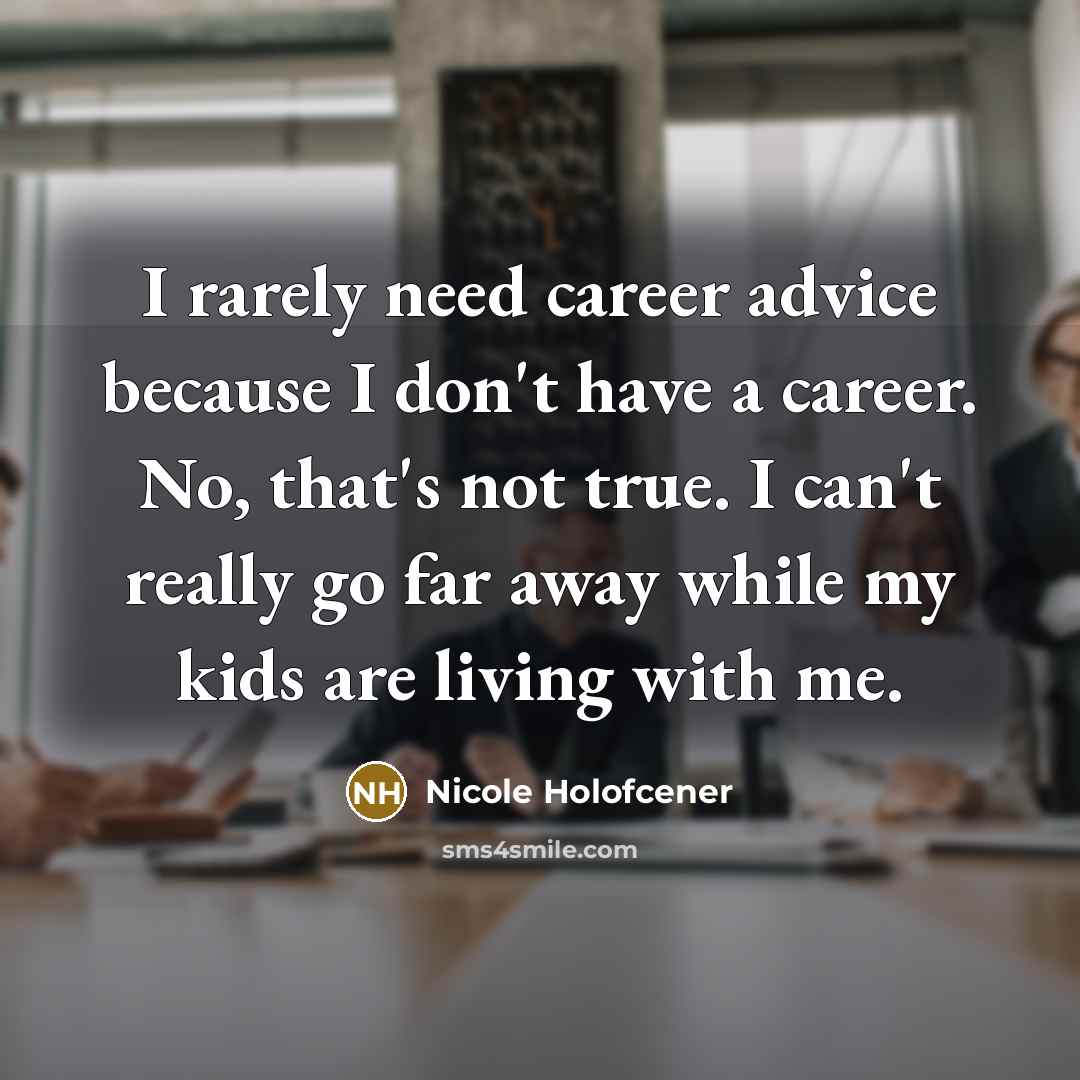 “I rarely need career advice because I don't have a…” quote by Nicole Holofcener